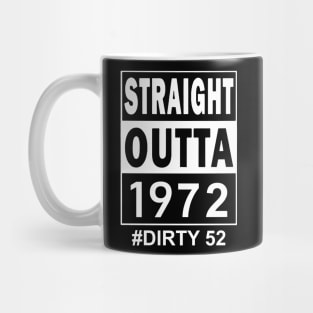 Straight Outta 1972 Dirty 52 52 Years Old Birthday Mug